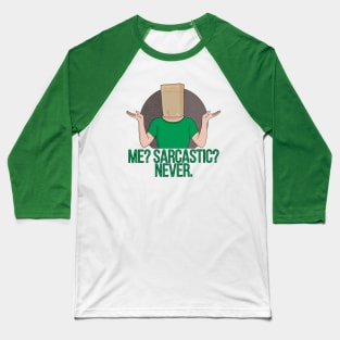 Me? Sarcastic? Never Baseball T-Shirt